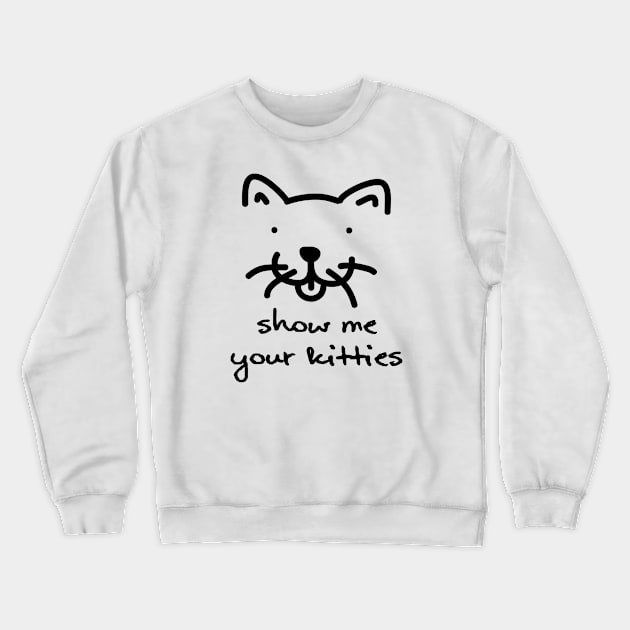 Show Me Your Kitties Crewneck Sweatshirt by PK Halford